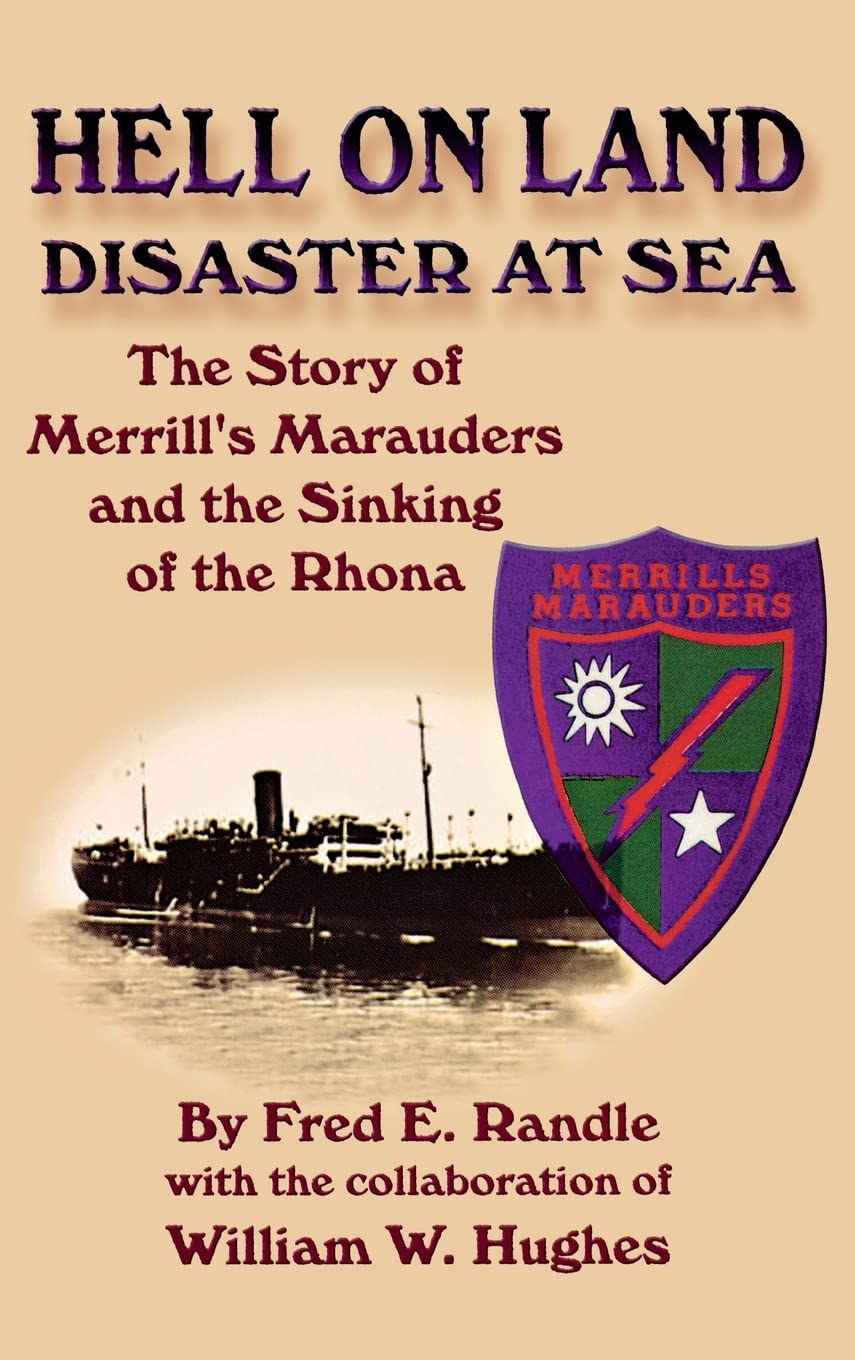 Hell on Land Disaster at Sea: The Story of Merrill's Marauders and the Sinking of the Rhona,Used