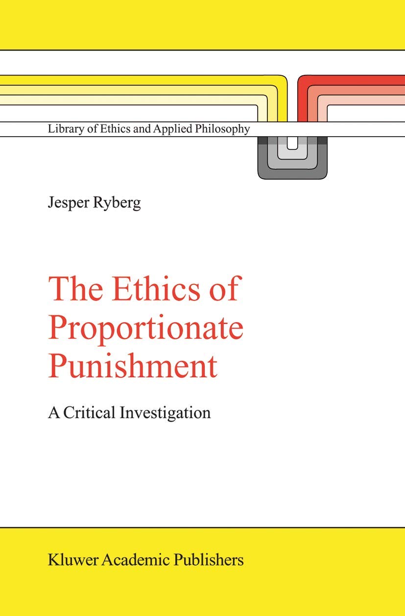 The Ethics of Proportionate Punishment: A Critical Investigation (Library of Ethics and Applied Philosophy, 16),Used