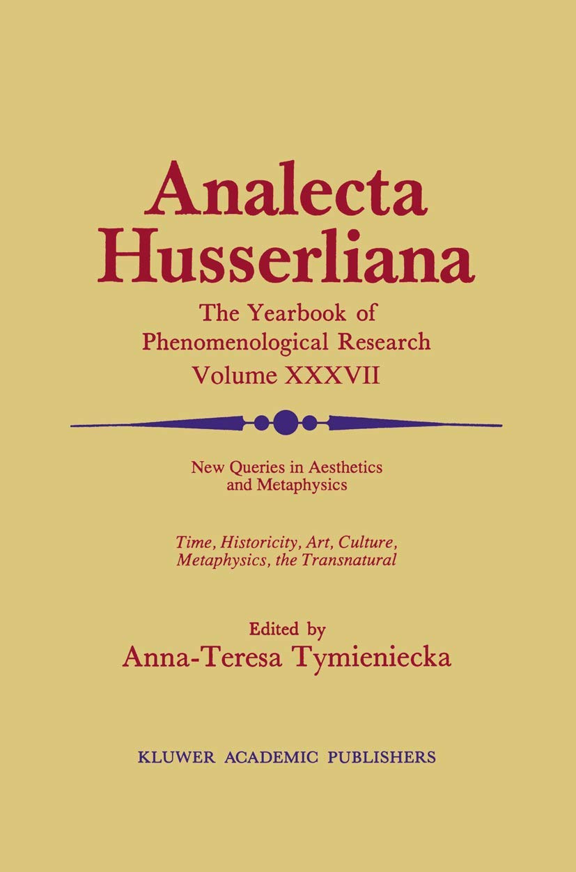New Queries In Aesthetics And Metaphysics: Time, Historicity, Art, Culture, Metaphysics, The Transnatural Book 4 Phenomenology I