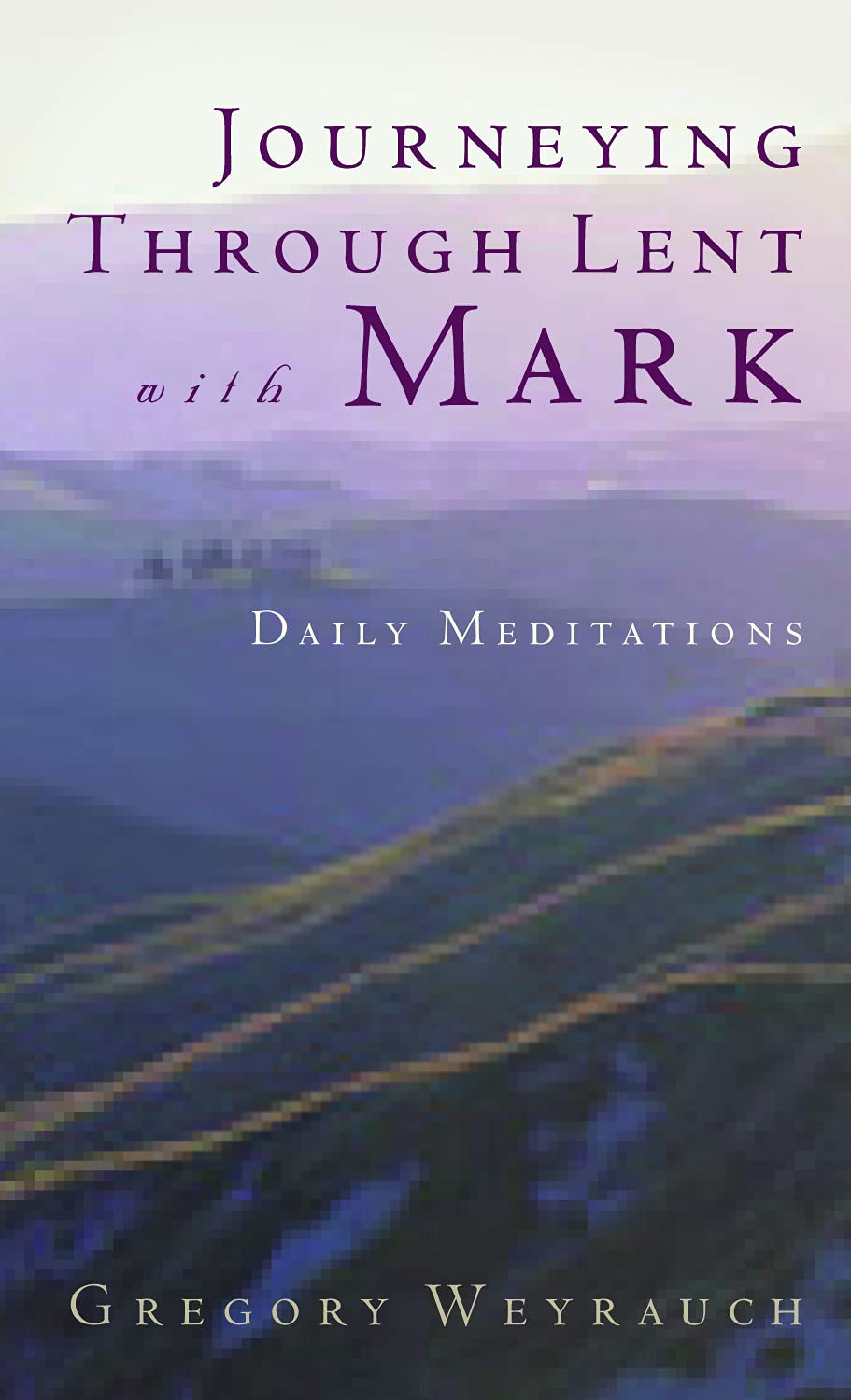 Journeying Through Lent With Mark: Daily Meditations,Used