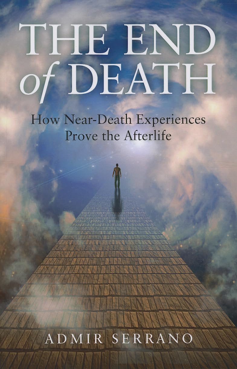 The End of Death: How NearDeath Experiences Prove the Afterlife,Used