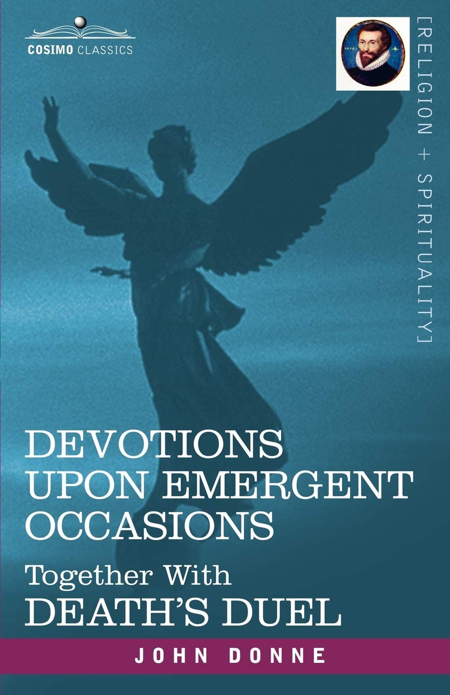 Devotions upon Emergent Occasions: Together With Death's Duel,Used