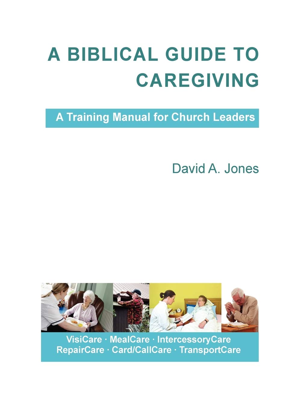 A Biblical Guide To Caregiving,New
