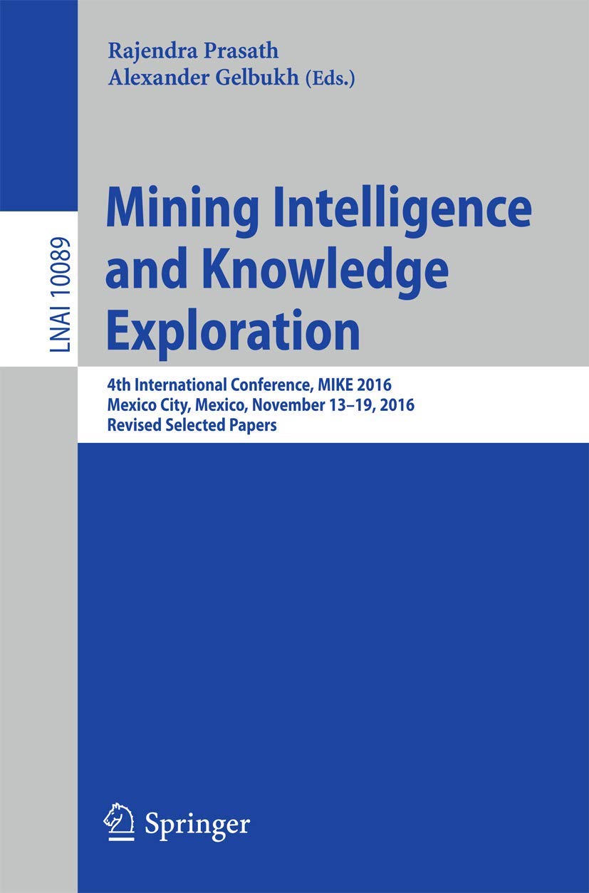Mining Intelligence and Knowledge Exploration: 4th International Conference, MIKE 2016, Mexico City, Mexico, November 13  19, 2,Used