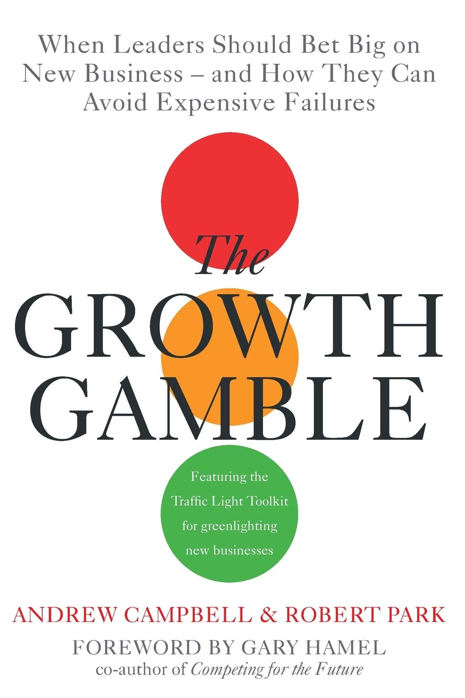 Growth Gamble: When Business Leaders Should Bet Big On New Businessesand How They Can Avoid Expensive Failures