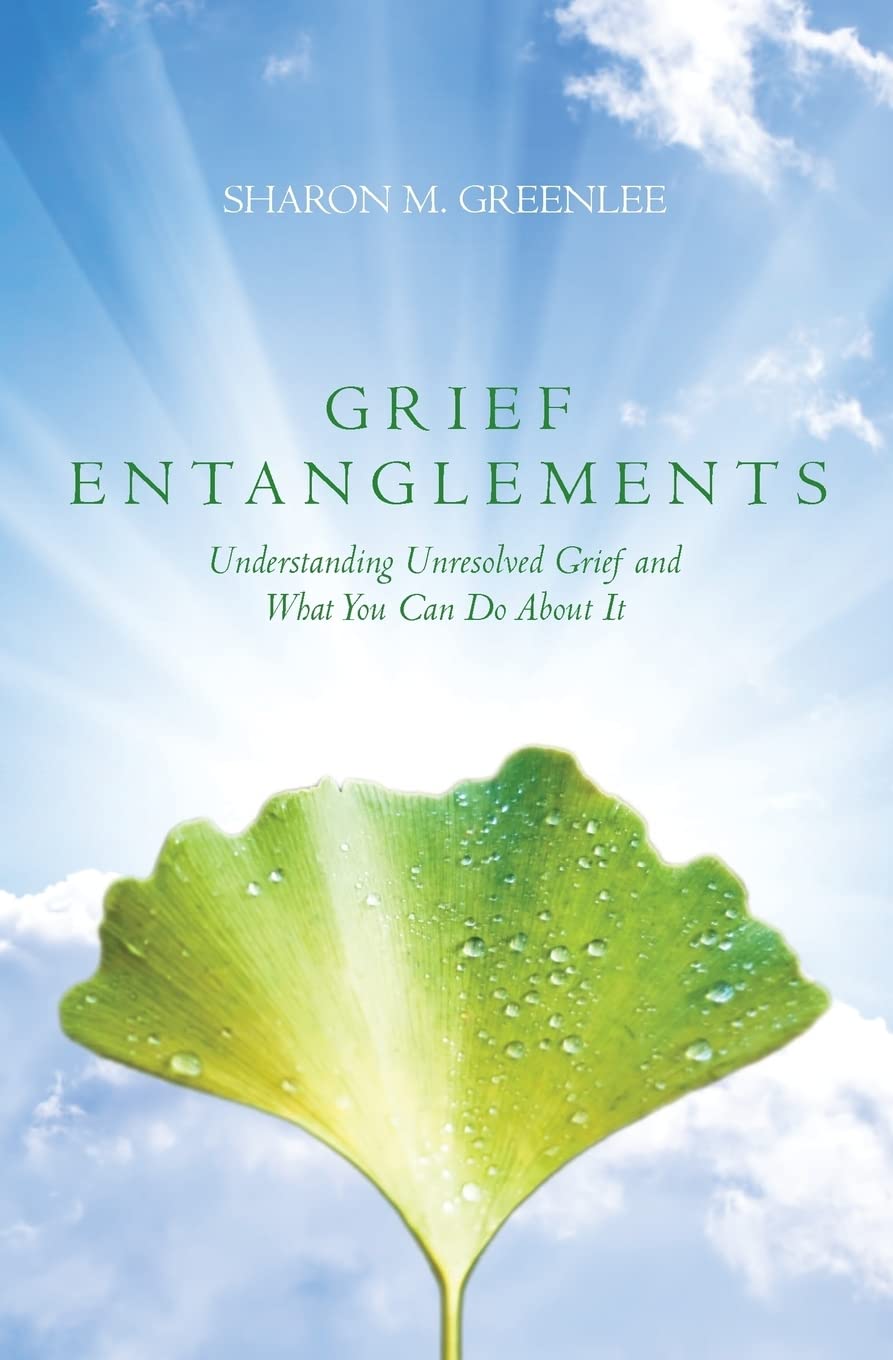 Grief Entanglements: Understanding Unresolved Grief and What You Can Do About It,Used