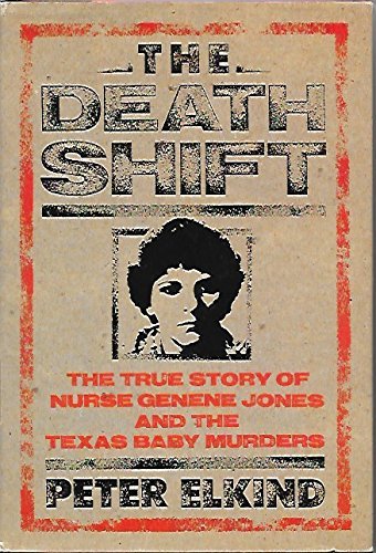 The Death Shift: The True Story Of Nurse Genene Jones And The Texas Baby Murders,New