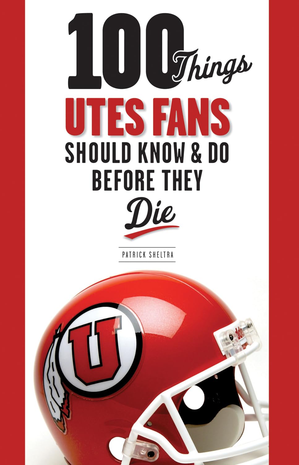 100 Things Utes Fans Should Know & Do Before They Die (100 Things...Fans Should Know),Used