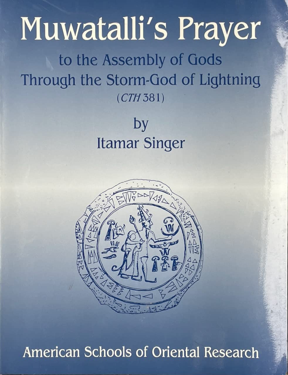 Muwatalli's Prayer to the Assembly of Gods Through the StormGod of Lightning (Cth 381),Used