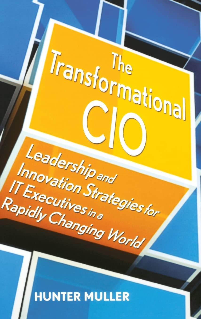 The Transformational CIO: Leadership and Innovation Strategies for IT Executives in a Rapidly Changing World,Used