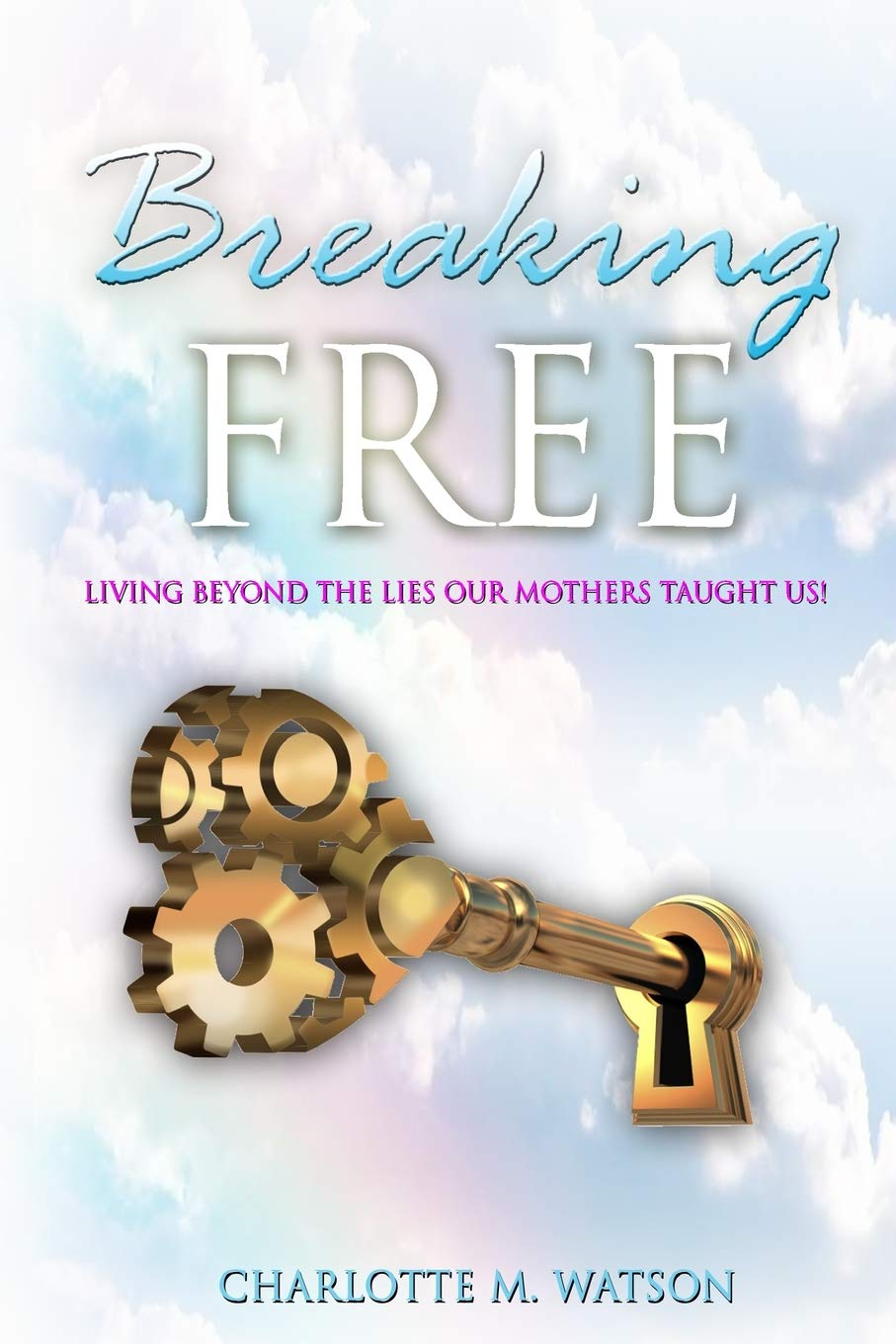 Breaking Free: Living Beyond the Lies that Our Mothers Taught Us! (Breaking Free:Living Beyond the Lies Our Mothers Taught Us!),Used