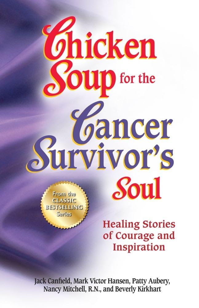 Chicken Soup For The Cancer Survivor'S Soul *Was Chicken Soup Fo: Healing Stories Of Courage And Inspiration (Chicken Soup For T,Used