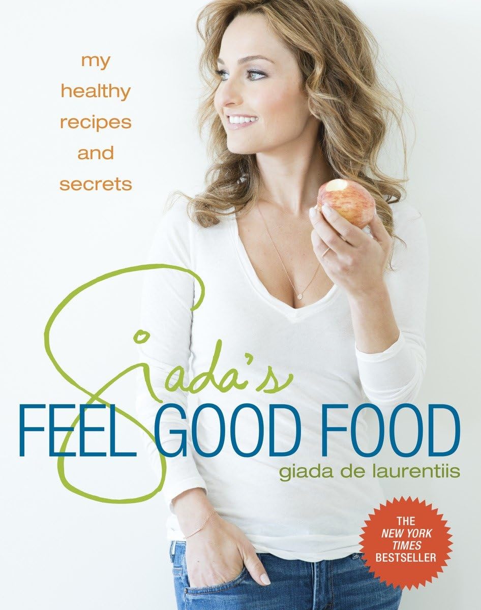 Giada'S Feel Good Food: My Healthy Recipes And Secrets: A Cookbook,New