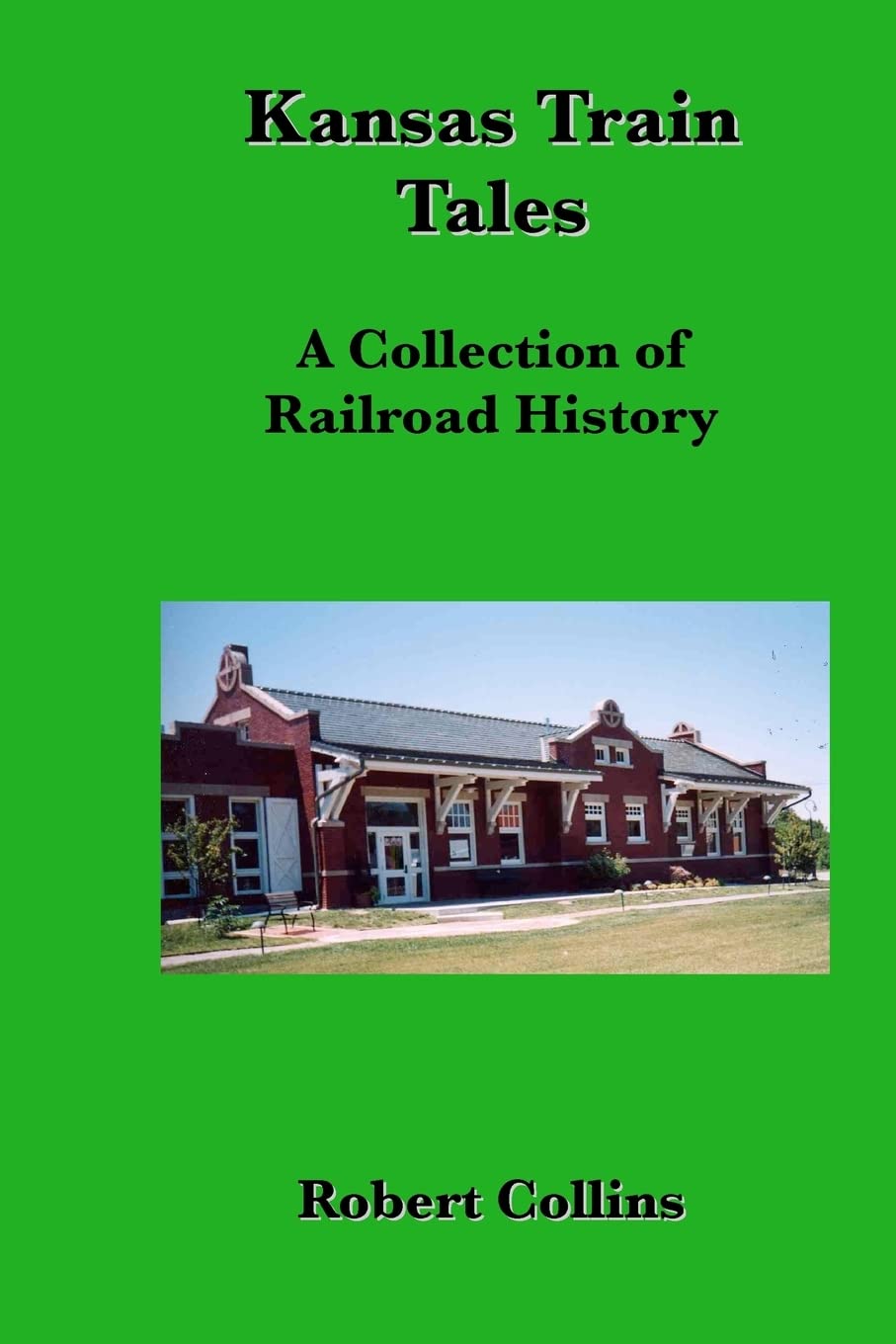 Kansas Train Tales: A Collection Of Railroad History,Used