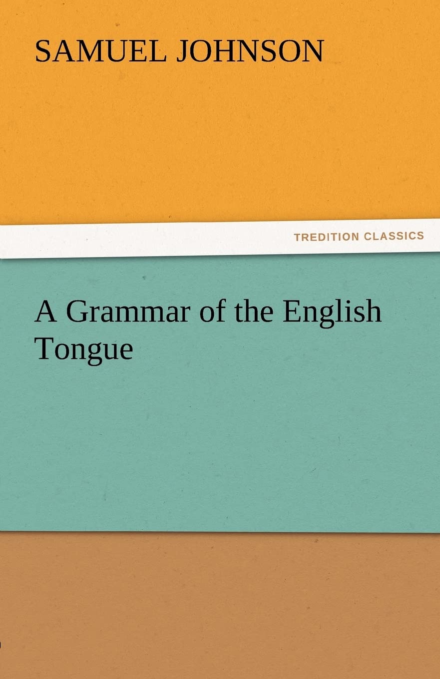 A Grammar of the English Tongue,Used