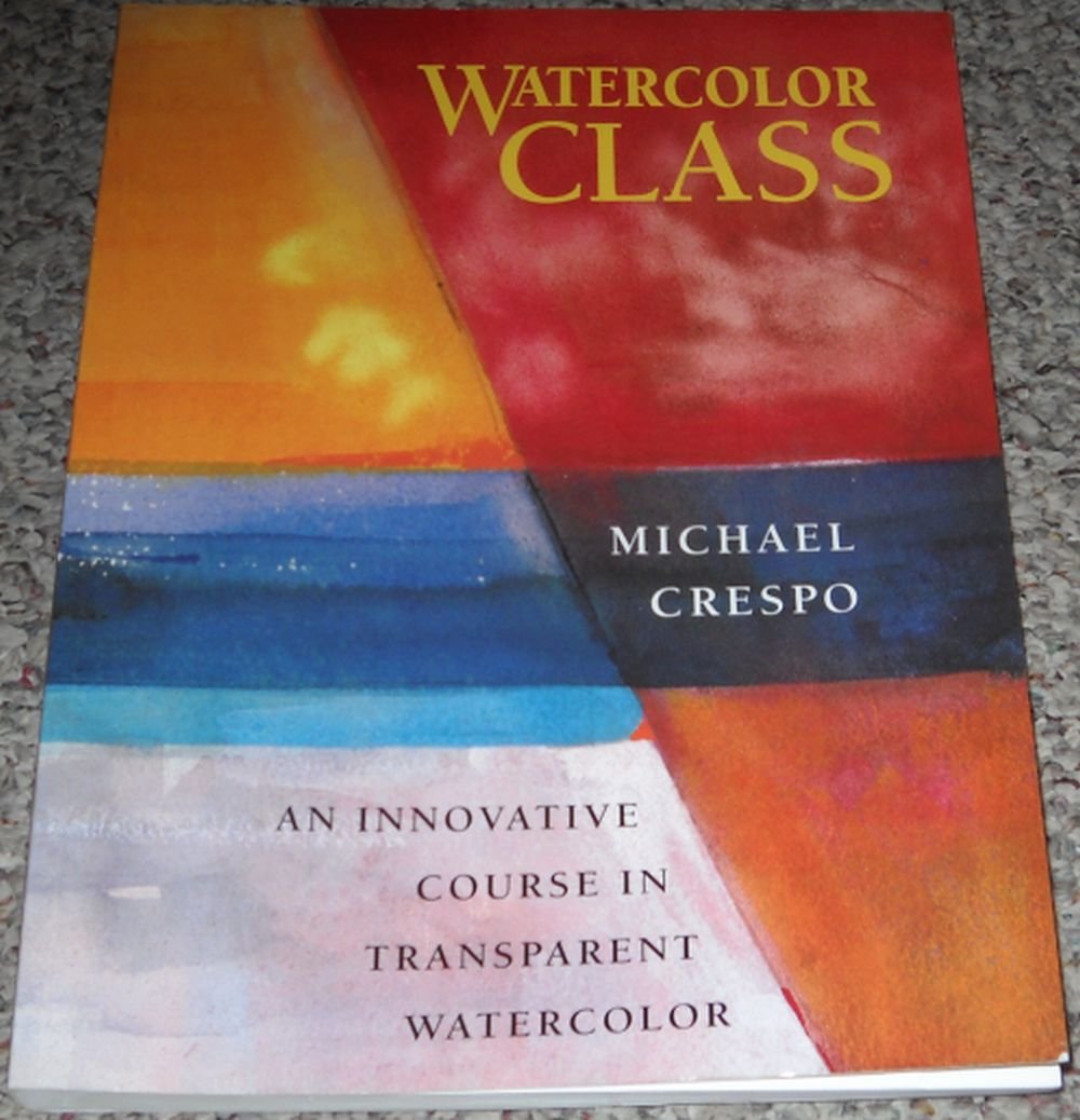 Watercolor Class: An Innovative Course In Transparent Watercolor
