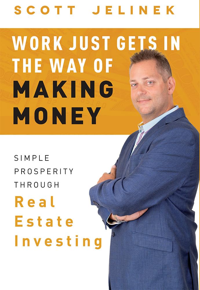 Work Just Gets In The Way Of Making Money: Simple Prosperity Through Real Estate Investing,Used