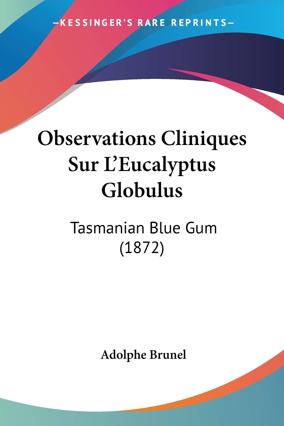 Observations Cliniques Sur L'Eucalyptus Globulus: Tasmanian Blue Gum (1872) (French Edition),Used