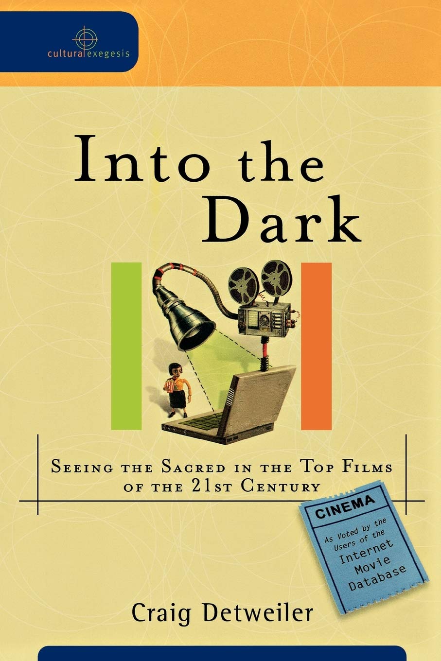 Into The Dark: Seeing The Sacred In The Top Films Of The 21St Century (Cultural Exegesis),New