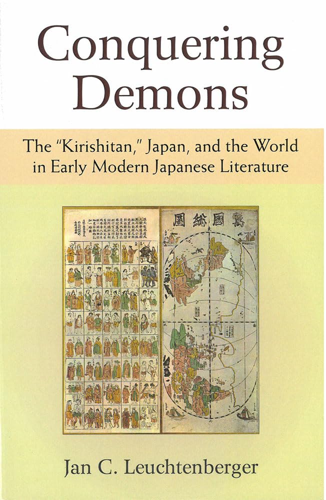 Conquering Demons: The 'Kirishitan,' Japan, and the World in Early Modern Japanese Literature (Michigan Monograph Series in Japa,Used