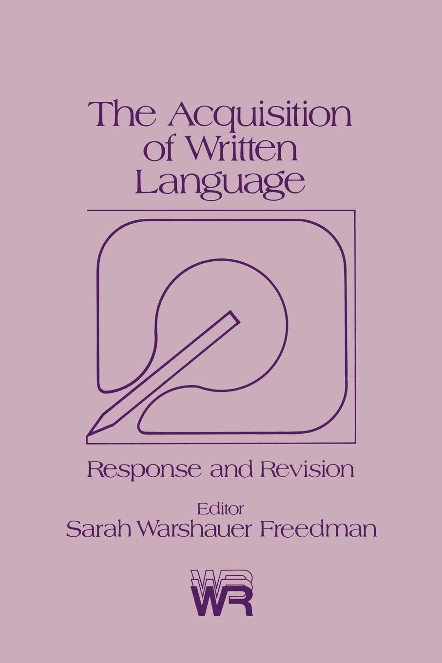 The Acquisition of Written Language: Response and Revision (Writing Research Series, 3),Used