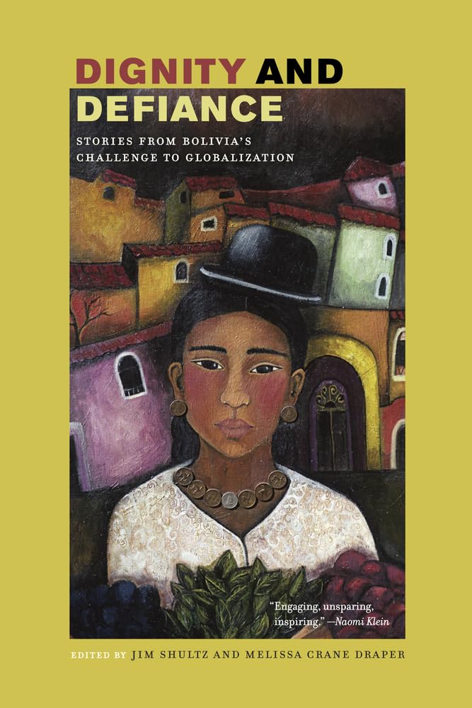 Dignity and Defiance: Stories from Bolivia's Challenge to Globalization,Used