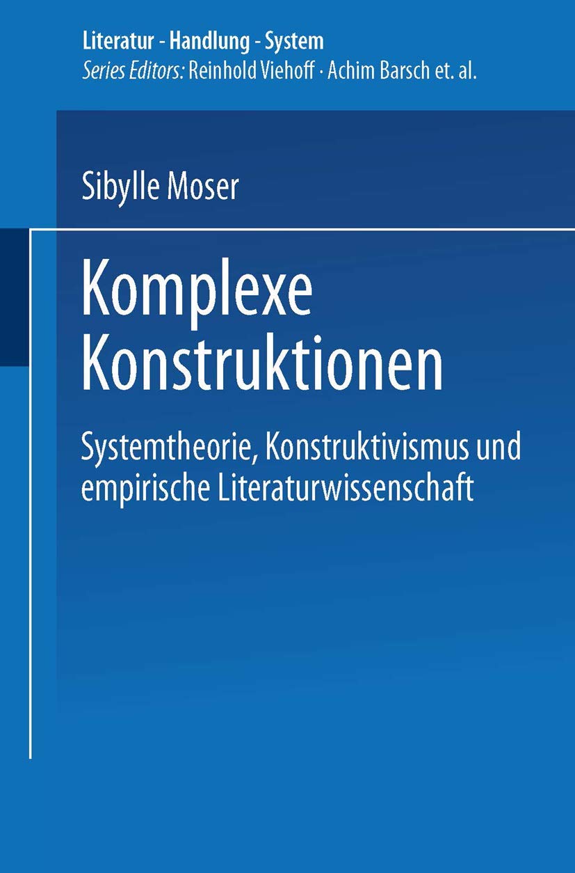 Komplexe Konstruktionen: Systemtheorie, Konstruktivismus und empirische Literaturwissenschaft (Literatur  Handlung  System) (G,Used