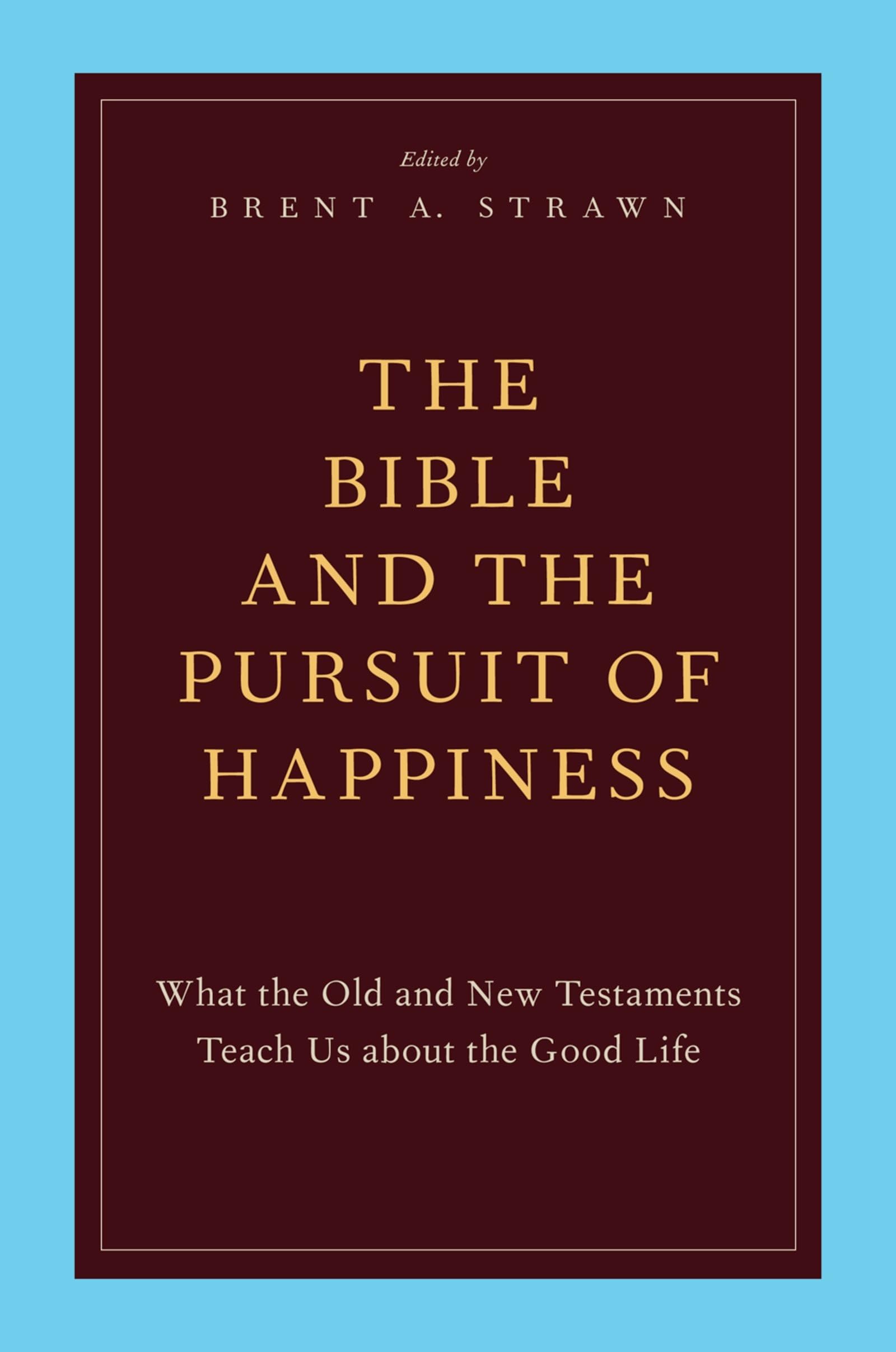The Bible and the Pursuit of Happiness: What the Old and New Testaments Teach Us about the Good Life,Used