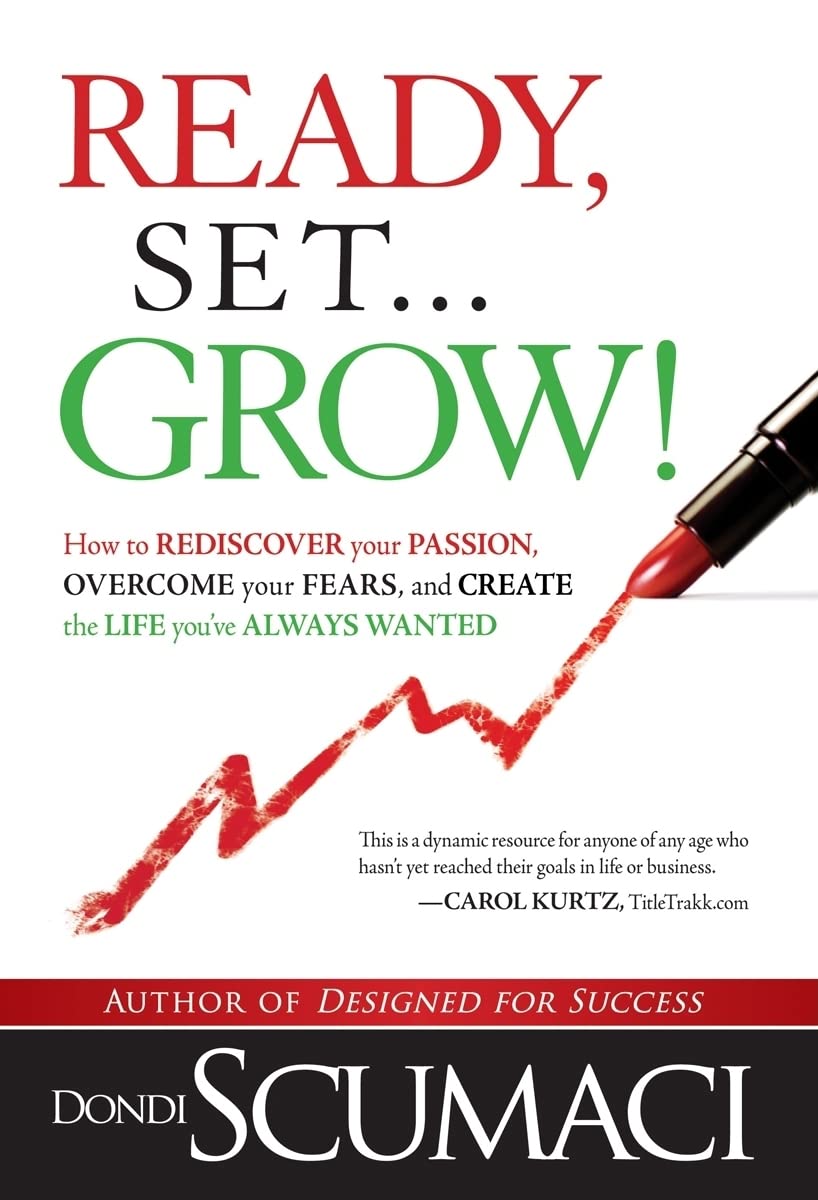 Ready, Set...Grow!: How to Rediscover Your Passion, Overcome your Fears, and Create the Life You've Always Wanted,Used
