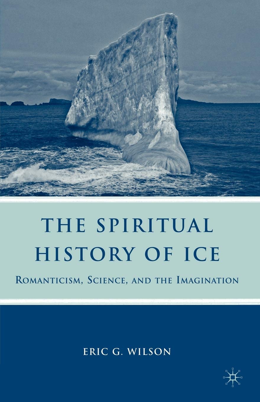 The Spiritual History Of Ice: Romanticism, Science And The Imagination,Used