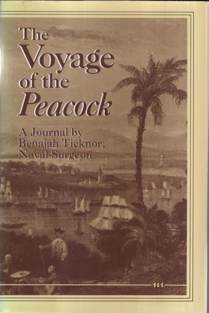 The Voyage of the Peacock: A Journal by Benajah Ticknor, Naval Surgeon,Used