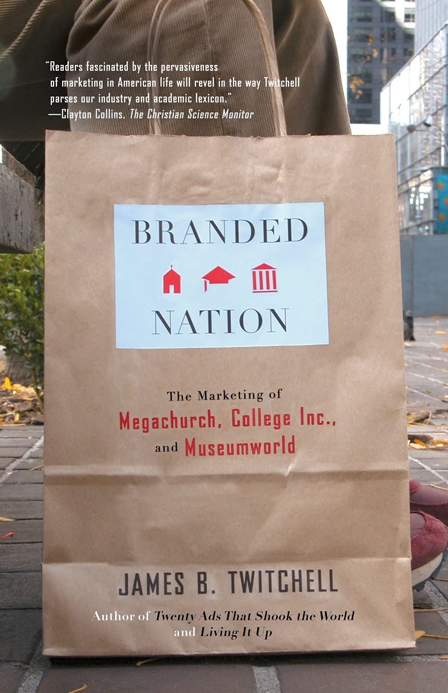 Branded Nation: The Marketing of Megachurch, College Inc., and Museumworld,Used