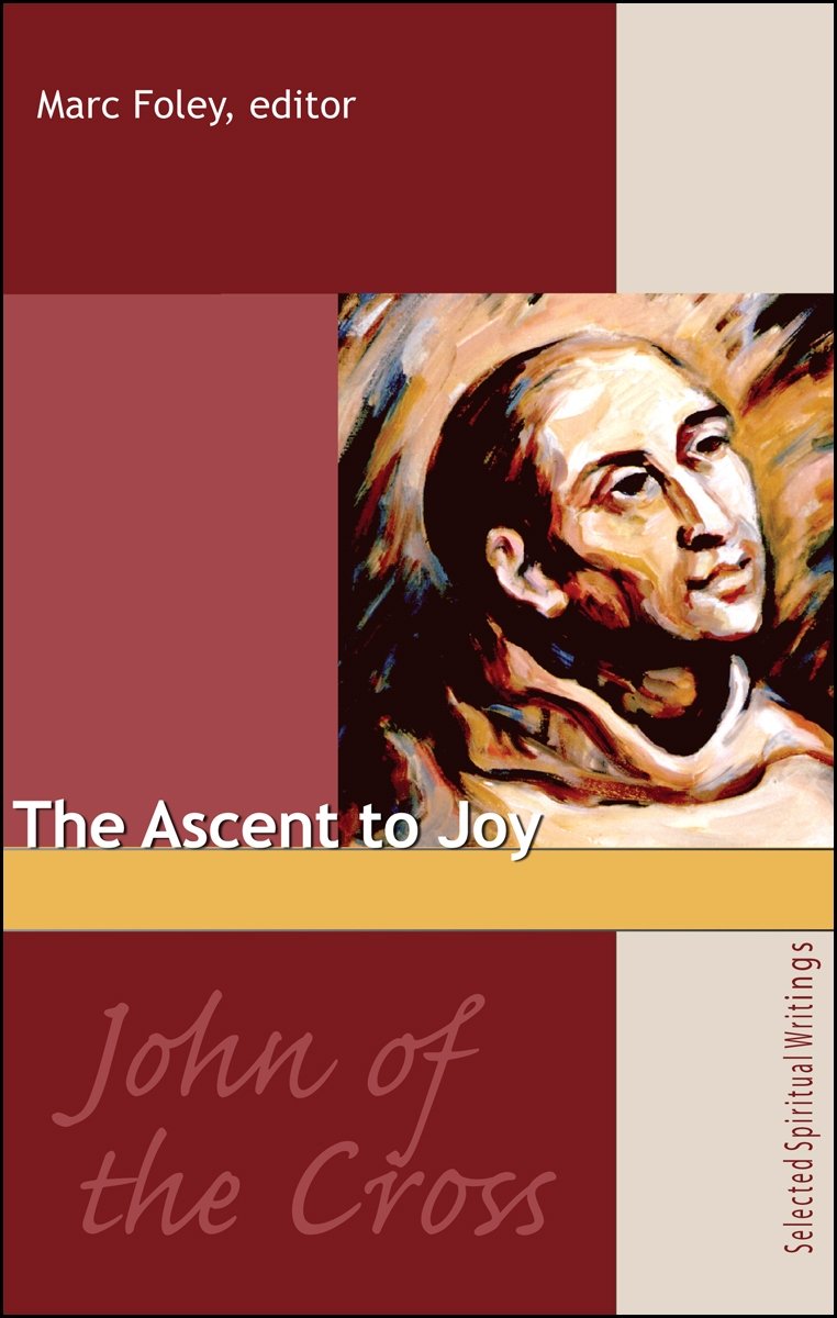The Ascent to Joy: Selected Writings of John of the Cross,New