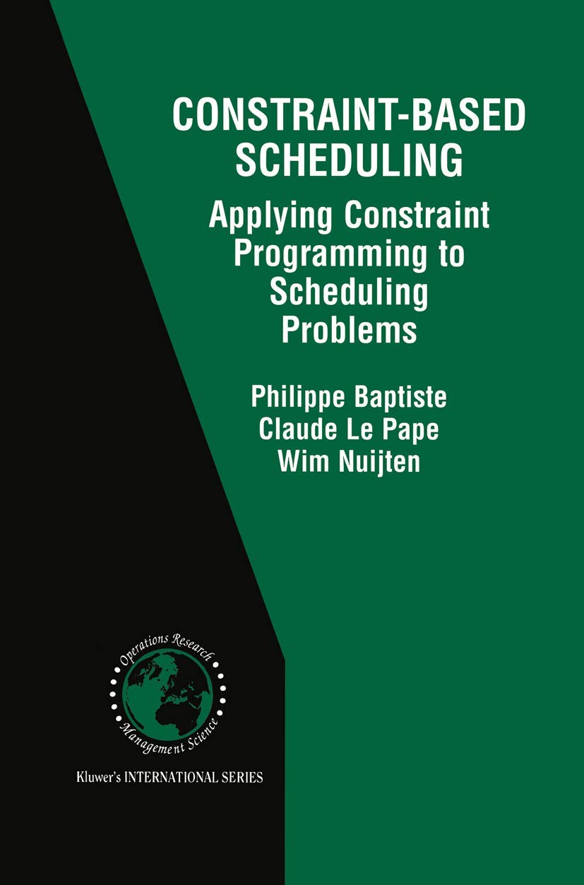 ConstraintBased Scheduling: Applying Constraint Programming to Scheduling Problems (International Series in Operations Research,Used
