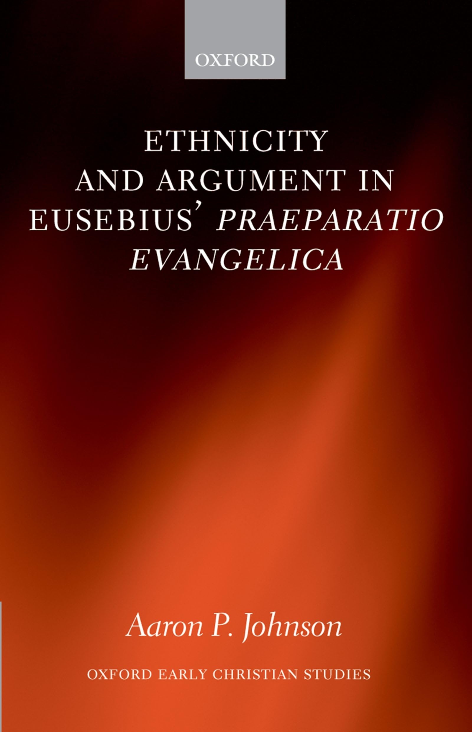 Ethnicity and Argument in Eusebius' Praeparatio Evangelica (Oxford Early Christian Studies),Used