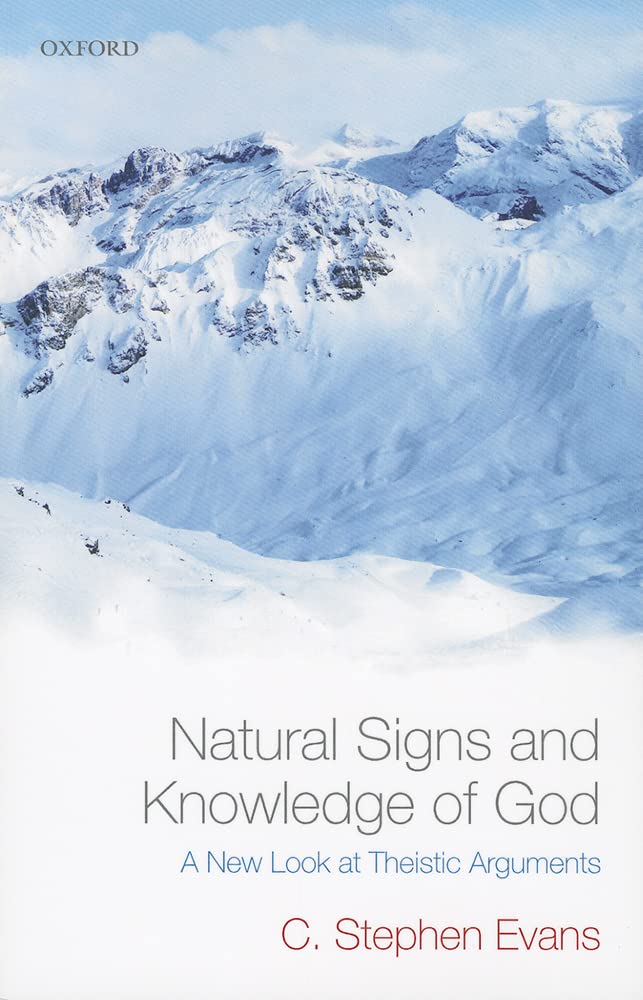 Natural Signs and Knowledge of God: A New Look at Theistic Arguments,New