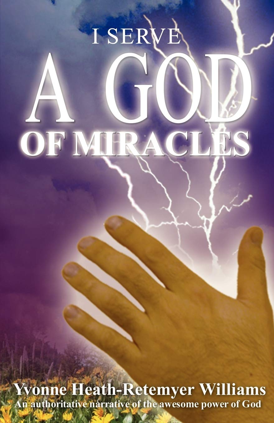 I Serve a God of Miracles: An Authoritative Narrative of the Awesome Power of God,Used