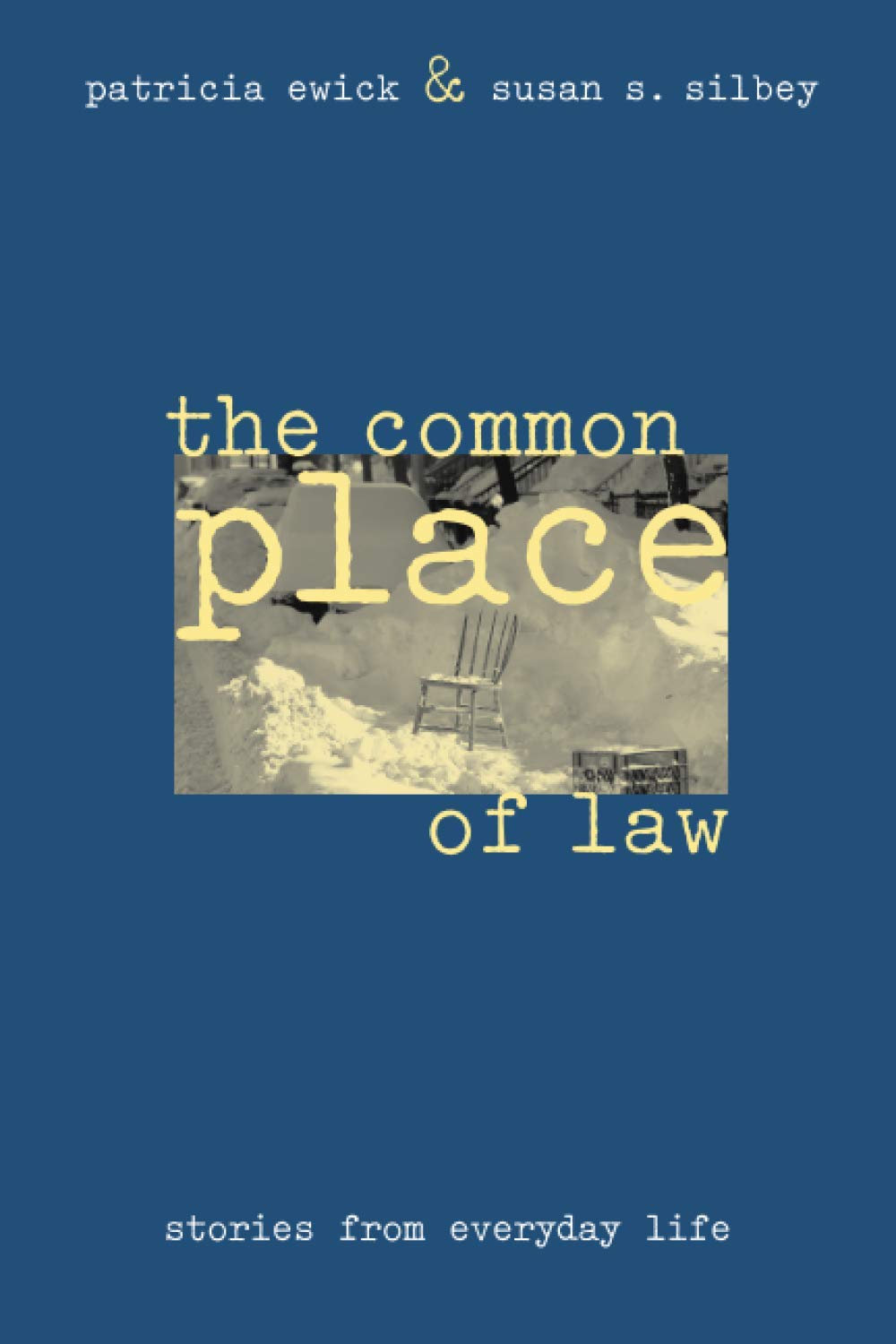 The Common Place Of Law: Stories From Everyday Life (Chicago Series In Law And Society),New