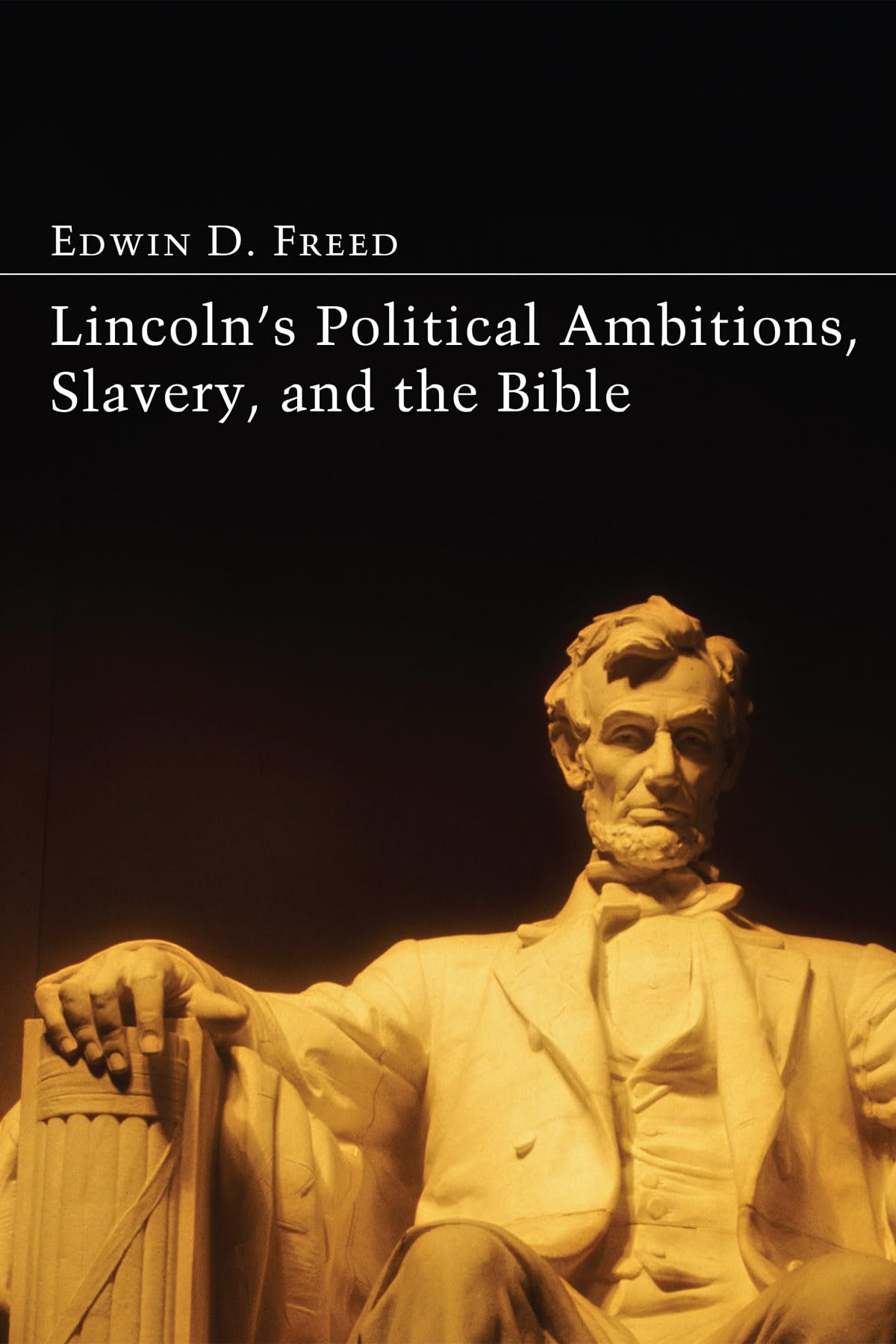 Lincoln'S Political Ambitions, Slavery, And The Bible,Used