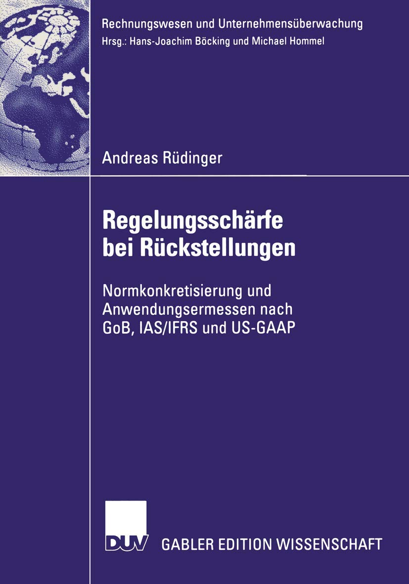 Regelungsschrfe bei Rckstellungen: Normkonkretisierung und Anwendungsermessen nach GoB, IAS/IFRS und USGAAP (Rechnungswesen und,Used