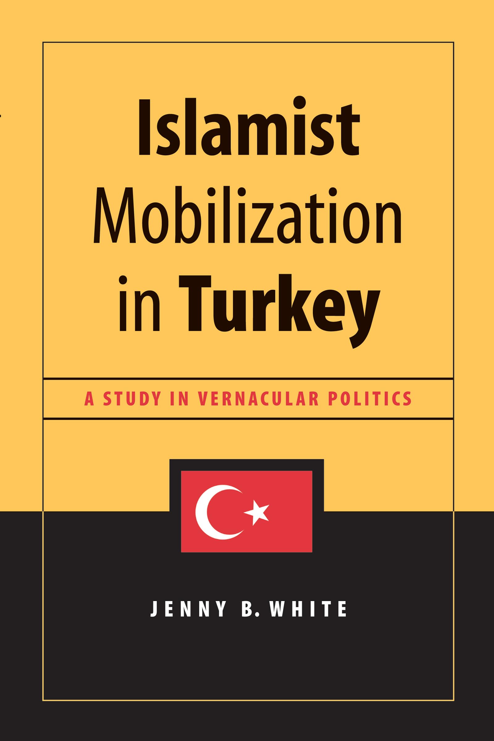 Islamist Mobilization In Turkey: A Study In Vernacular Politics (Studies In Modernity And National Identity),New