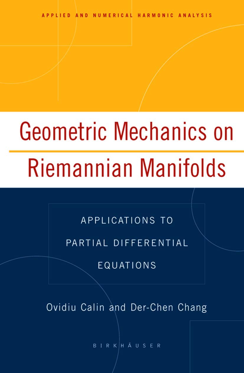 Geometric Mechanics On Riemannian Manifolds: Applications To Partial Differential Equations (Applied And Numerical Harmonic Anal,Used