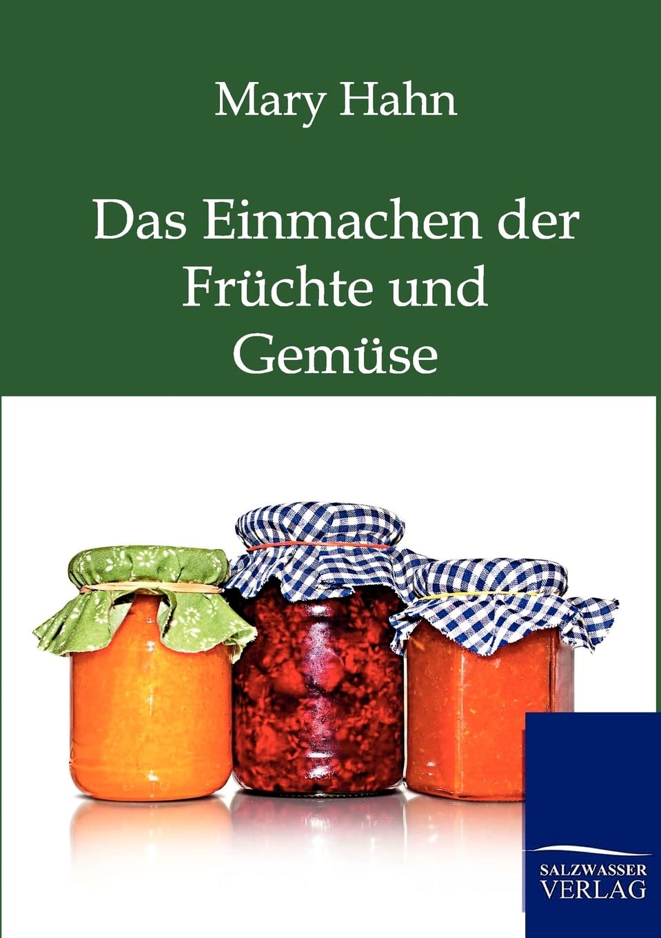 Das Einmachen der Frchte und Gemse mit und ohne Apparat (German Edition),Used