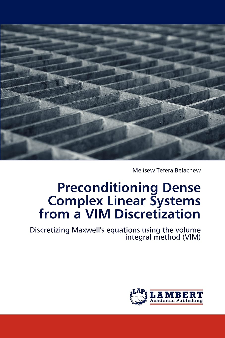 Preconditioning Dense Complex Linear Systems from a VIM Discretization: Discretizing Maxwell's equations using the volume integr,Used