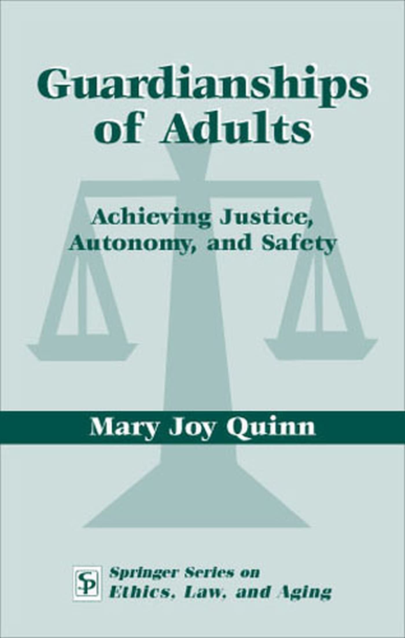 Guardianships Of Adults: Achieving Justice, Autonomy, And Safety (Springer Series On Ethics, Law And Aging),Used