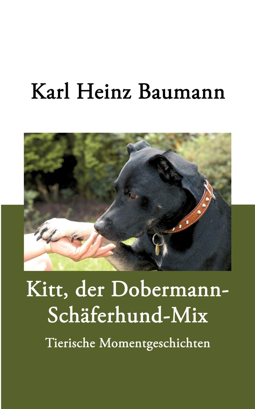 Kitt, der DobermannSchferhundMix: Tierische Momentgeschichten (German Edition),Used