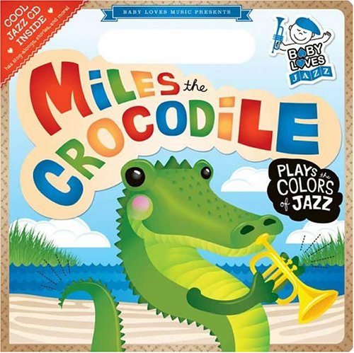 Miles the Crocodile Plays the Colors of Jazz: Baby Loves Jazz,Used