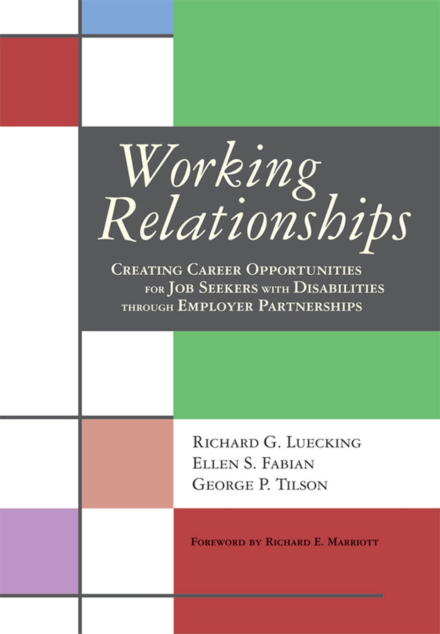 Working Relationships: Creating Career Opportunities for Job Seekers with Disabilities Through Employer Partnerships,New