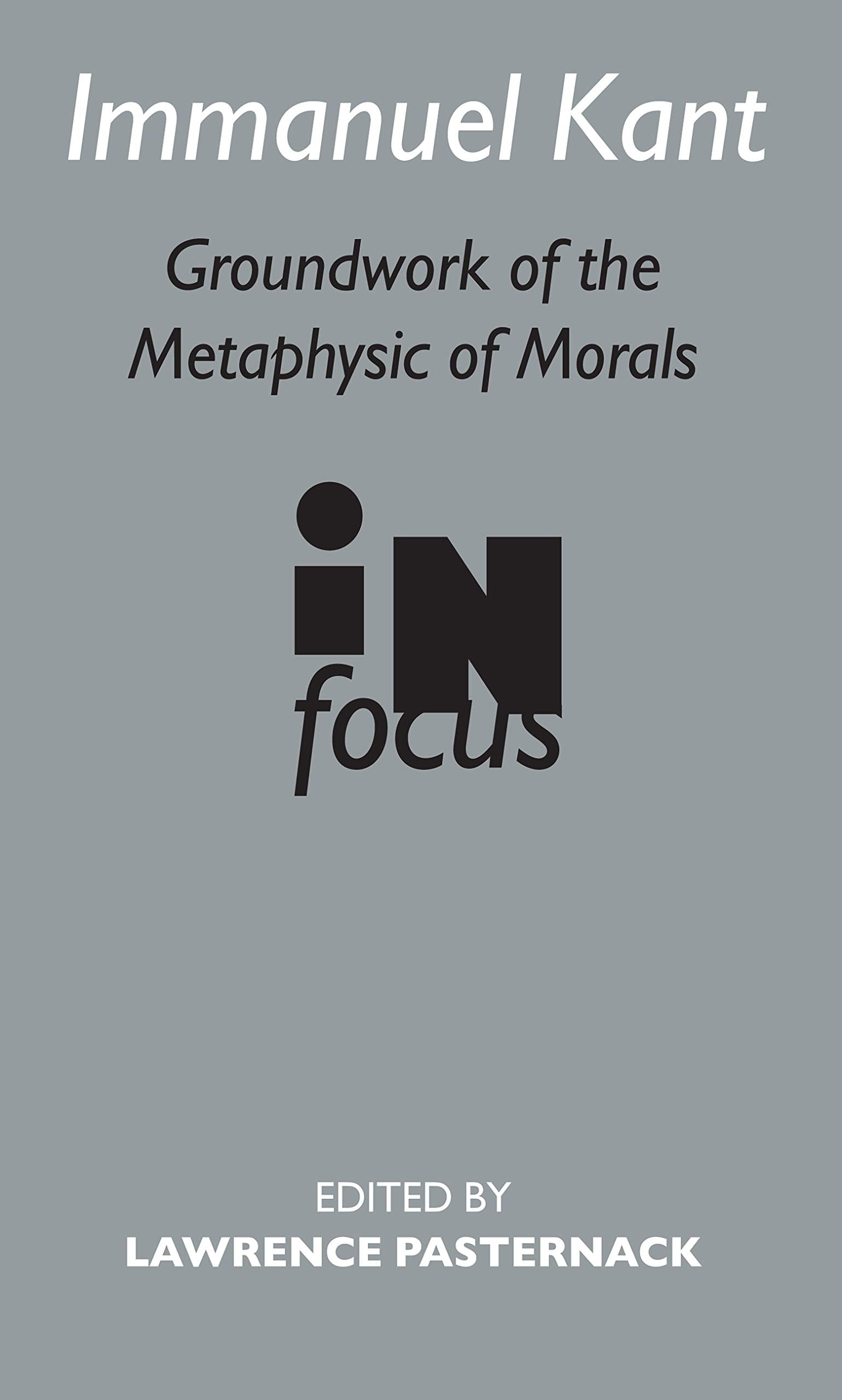 Immanuel Kant: Groundwork Of The Metaphysic Of Morals (Routledge Philosophers In Focus Series),New