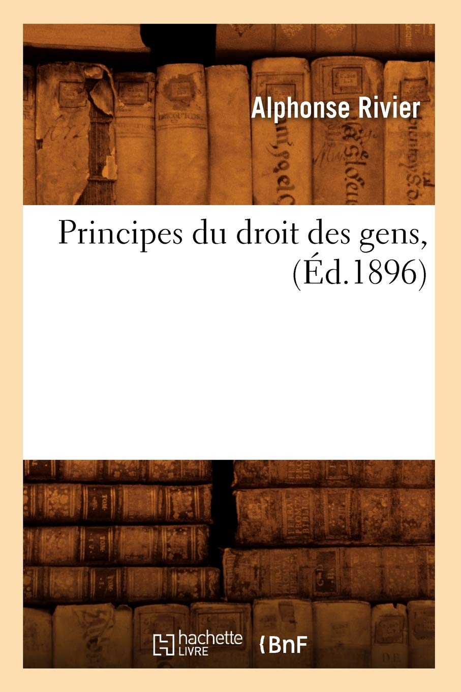 Principes Du Droit Des Gens, (D.1896) (Sciences Sociales) (French Edition),Used